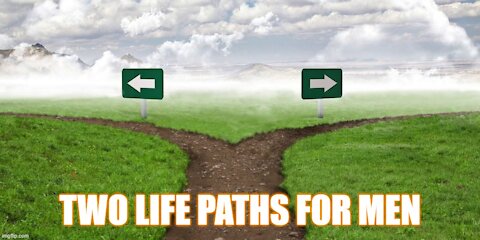 The Two Life Paths For Men