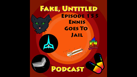 Fake, Untitled Podcast: Episode 155 - Ennis Goes To Jail