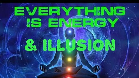 Everything is Energy and Illusion - KILLUMINATI13420