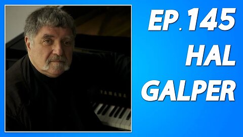 145: Hal Galper (Jazz Pianist)