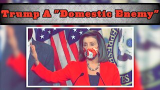 Pelosi Calls Trump A Domestic Enemy