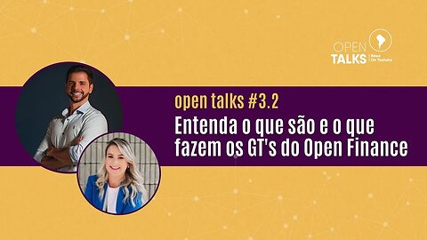 Open Talks #3.2 - Entenda o que são e o que fazem os famosos GT's do Open Finance