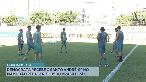 Estreia em Casa: Democrata Recebe o Santo André-SP no Mamudão pela Série D do Campeonato Brasileiro.