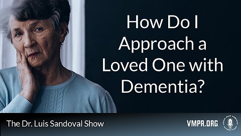 13 Jun 24, The Dr. Luis Sandoval Show: How Do I Approach a Loved One with Dementia?