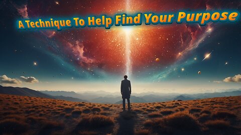 A Technique to help you find your purpose