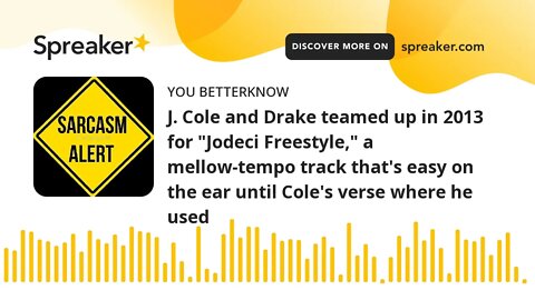 J. Cole and Drake teamed up in 2013 for "Jodeci Freestyle," a mellow-tempo track that's easy on the