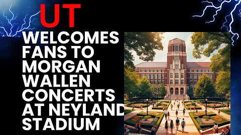 UT Welcomes Fans to Morgan Wallen Concerts at Neyland Stadium