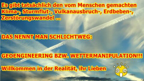 Klar gibt es den Klimawandel und Naturkatastrophen, heißt einfach Geoengineering von Bösen initiiert