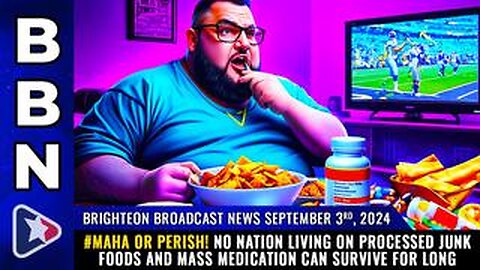 BBN, Sep 3, 2024 – #MAHA OR PERISH! No nation living on processed junk foods ... can survive for lon