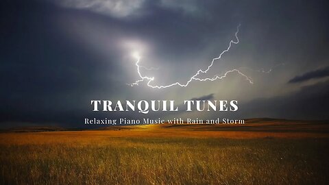 Tranquil Tunes : Relaxing Piano Music with Rain and Storm 🎹⛈️