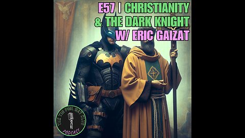 E57 | Christianity & The Dark Knight w/ Eric Gaizat | SHORT