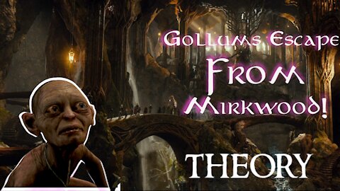 Gollum's Planned Escape From the Dungeons of Mirkwood - LOTR Theory