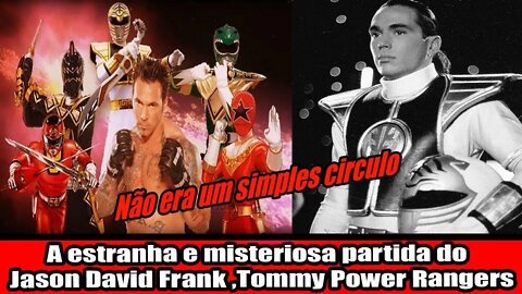 A ESTRANHA E MISTERIOSA PARTIDA DO JASON DAVID FRANK "TOMMY" POWER RANGERS!!!