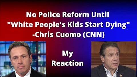 REACTION: No Reform Until "White People's Kids Start Dying" -Chris Cuomo (CNN)