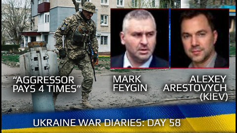 War Day 58: war diaries w/ Advisor to Ukraine President, Intel Officer @Alexey Arestovych & #Фейгин