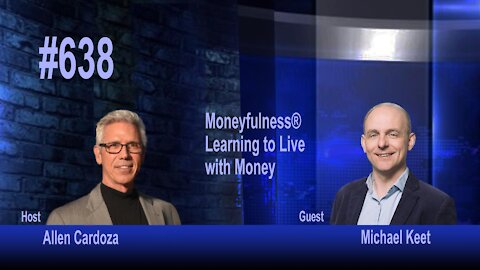 Ep. 638 - Moneyfulness®: Learning to Live with Money | Michael Keet