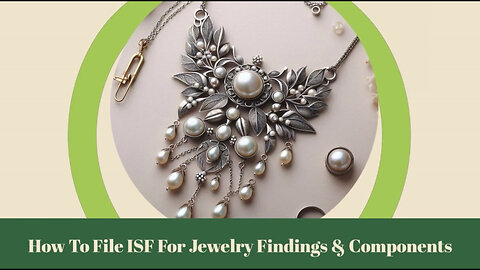 Mastering ISF Filing for Jewelry Imports: Expert Tips and Guidance