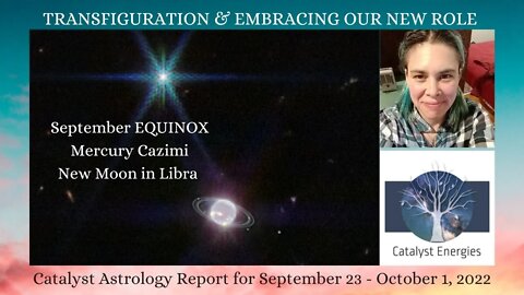 TRANSFIGURATION & EMBRACING OUR NEW ROLE - Catalyst Astrology Report for Sept 23 - Oct 1, 2022