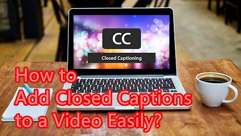 How to Add Closed Captions to a Video Easily?