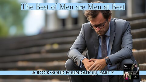 The Best of Men are Men at Best