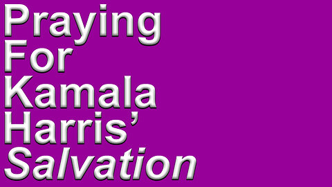 Praying For Kamala Harris Salvation 🙏 Trump 2024 🙏 Being Cordial and Kind Even With Opposing Views