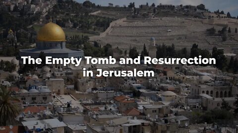 The Empty Tomb and Resurrection in Jerusalem - ISRAEL UPDATE