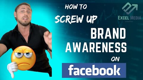 Brand Awareness - How to SCREW UP a Facebook Campaign