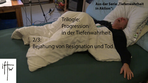 Progression in der Tiefenwahreit 2/3 – Bejahung von Resignation und Tod