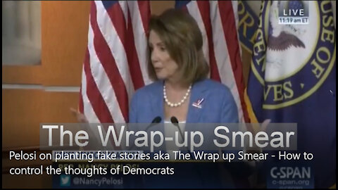 Pelosi on planting fake stories aka The Wrap up Smear - How to control the thoughts of Democrats