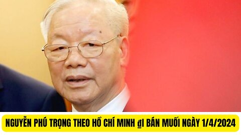 NGUYỄN PHÚ TRỌNG THEO LỆNH HỒ CHÍ MINH ₫I BÁN MUỐI.