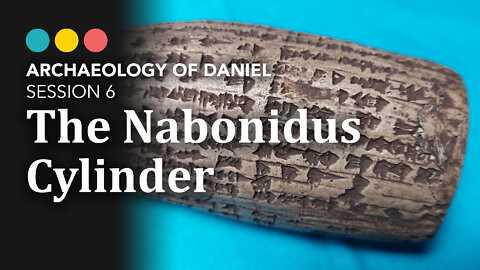 ARCHAEOLOGY OF DANIEL: The Nabonidus Cylinder 7/7