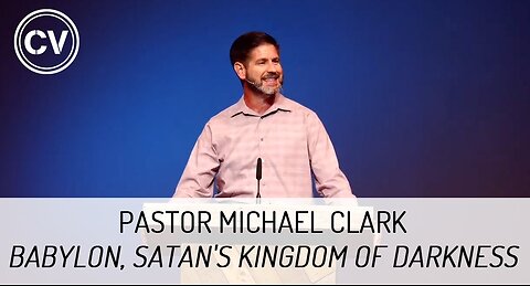 Babylon, Satan's Kingdom of Darkness - Revelation 17 - Pastor Michael Clark