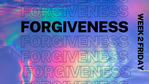 Forgiveness Week 2 Friday