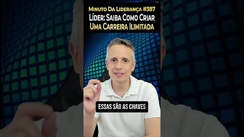 Líder: Saiba Como Criar Uma Carreira Sem Limites #minutodaliderança 387