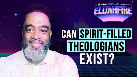 CAN SPIRIT-FILLED THEOLOGIANS EXIST? ElijahFire: Ep. 502 – WAYLAND HENDERSON