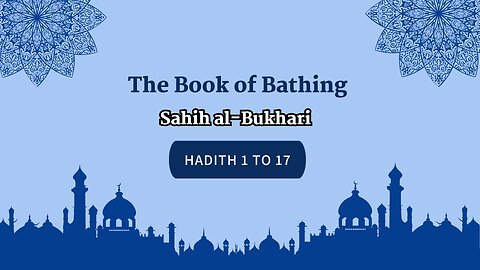 Sahih Al-Bukhari | The Book of Bathing | Hadith 1 - 7 | English Translation