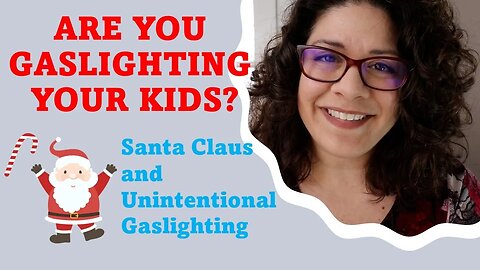 Is Santa Claus a Form of Gaslighting? (Gaslighting Mini-Course 7/10)