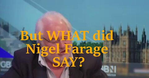 Circling back to avoid the facts – But what did Nigel Farage say?