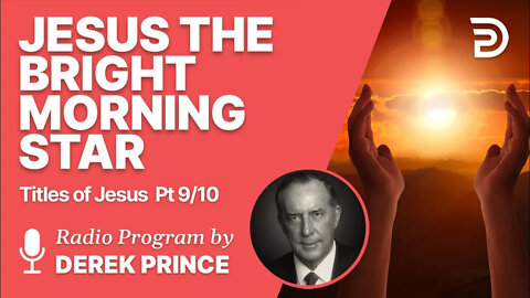 Titles of Jesus 9 of 10 - The Bright Morning Star