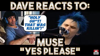 Dave's Reaction: Muse — Yes Please