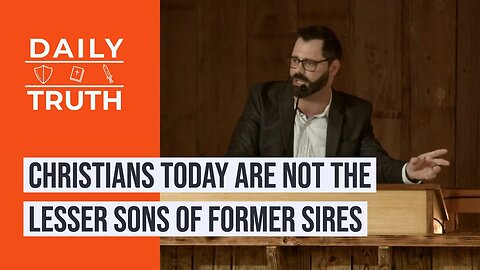 Christians Today Are Not The Lesser Sons Of Former Sires