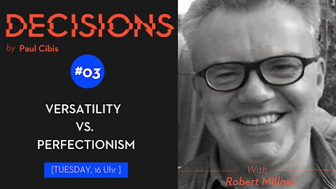 Decisions #03 - Robert Millner - Versatility vs. Perfectionism