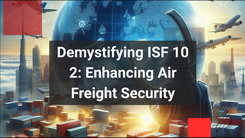 Mastering ISF 10 2 for Air Freight: Enhancing Security and Smoothing Transit