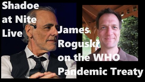 Shadoe at Nite Thurs Feb. 15th/2024 w/James Roguski on the WHO's Global Power Grab!