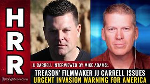 TREASON' filmmaker JJ Carrell issues urgent INVASION warning for America