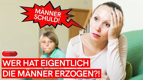 Männer für Probleme der Welt verantwortlich! DOCH WER HAT DIE EIGENTLICH ERZOGEN?! 💁🏼‍♀️