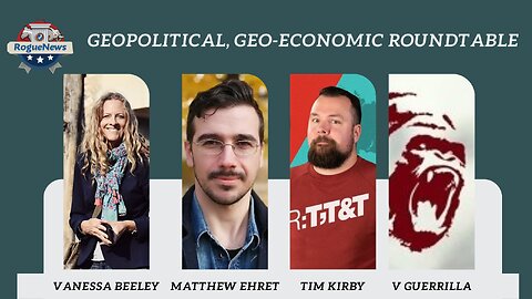 Geopolitical, Geo-Economic Roundtable - V Guerrilla, Vanessa Beeley, Matthew Ehret & Tim Kirby