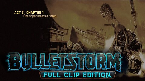 Bulletstorm: Full clip Edition (Act 3 - Chapter 1): One sniper means a dozen