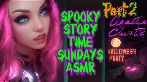 Spooky Story Time Sundays ASMR "Hallowe'en Party" PART 2