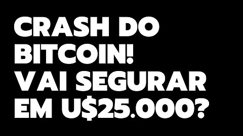 CRASH DO BITCOIN! VAI EM SEGURAR EM U$25.000?